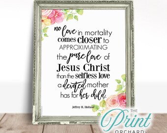 Elder Holland Christian Mother&#39;s Day Printable, Motherhood No Love in Mortality, LDS Quotes, Single Mom, Pure Love of Jesus Christ Mom Quote