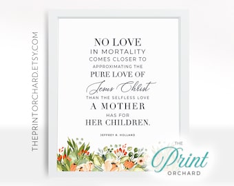 Elder Holland Christian Mother's Day Printable, Motherhood No Love in Mortality, LDS Quotes, Single Mom, Pure Love of Jesus Christ Mom Quote