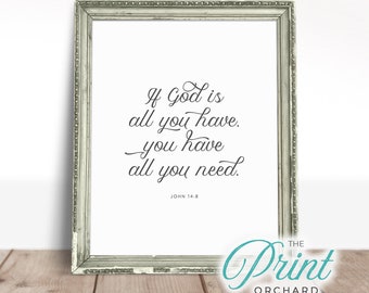If God Is All You Have You have All You Need John 14:8 Scripture Art Christian Sign Bible Verse Bible Gift God Uplifting Scripture Art Print