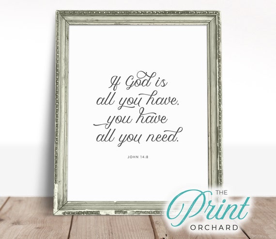If God is All You Have You Have All You Need John 14:8 | Etsy