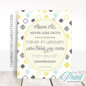 Never Lose Faith in your Father in Heaven, God Loves You More than you can Comprehend | Jeffrey R Holland 8x10 Printable Christian LDS Art