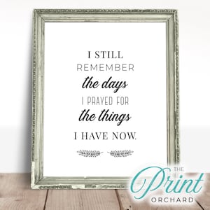 I Still Remember the Days I Prayed for the Things I Have Now, Too Blessed to Be Stressed Home Decor Wall Art Printable Be Grateful Gratitude