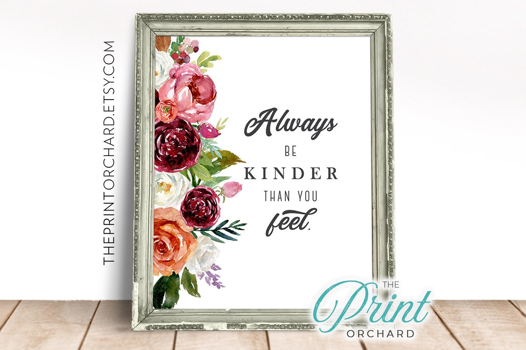 Always Be A Little Kinder Than You Feel PRINTABLE, Kindness Quotes, Be