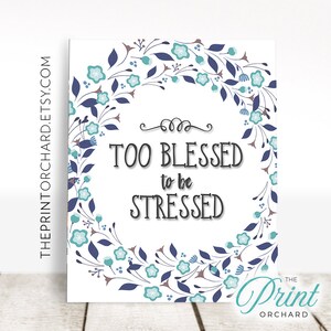 Too Blessed to Be Stressed Hymn Christian Quote God Faith Spiritual Gray Floral Home Decor Wall Art Printable Be Grateful Trials Gratitude