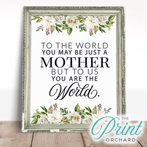 Mother&#39;s Day Printable, To The World You Are A Mother, But To Us You Are The World, Mother&#39;s Day, Mom Gift, Mom Quote Print, Gift For Mom