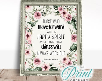 Gordon B. Hinckley Quotes Those who move forward Happy Spirit Things Will Always Work Out Printable Christian  LDS Art Quote Mormon Print