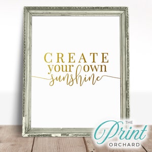 Create Your Own Sunshine, Gold Quote Art Printable Be Happy Be Cheerful Optimism Quote Gold Foil Effect Home Decor Wall Art Printable