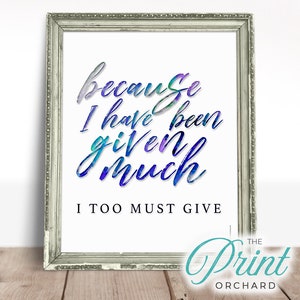 Because I Have Been Given Much, I Too Must Give, Christian Art, LDS, Hymn Quotes, Mormon Songs, Christian Home Decor, Religious Art, 8x10