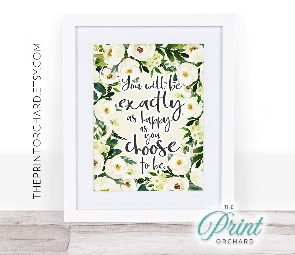 Choose Happiness Print / Happiness Quotes / Exactly as Happy as You ...