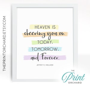 Heaven is Cheering You on Today, Tomorrow and Forever Elder Holland Quote LDS Art Faith Christian Decor Printable Be Happy Have Faith 10x8