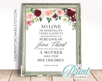 Elder Holland Christian Mother's Day Printable, Motherhood No Love in Mortality, LDS Quotes, Single Mom, Pure Love of Jesus Christ Mom Quote