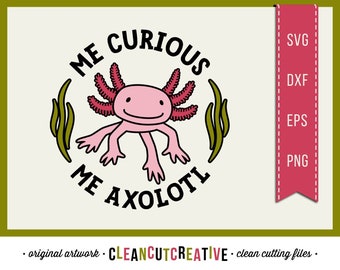 SVG Me Curious - Me Axolotl svg funny cute animal svg amphibian whimsical quirky nerd sloth llama shirt design - DXF PNG Cricut & Silhouette