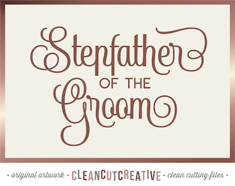 SVG Stepfather of the Groom svg Stepdad Step dad svg Wedding Party svg Bridal Party Father of the Groom - Cricut Silhouette commercial use