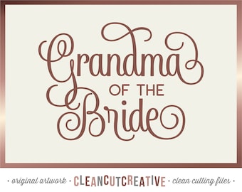 SVG Grandma of the Bride svg Bridal Party svg Bridal Shower svg Grandmother of the Bride - Cricut Silhouette Scan N Cut SnC - commercial use