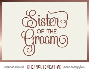 SVG Sister of the Groom svg Bridal Party svg Bridal Shower Sister Groom Bride Mr Mrs Bridesmaid Fancy svg - Cricut Silhouette commercial use