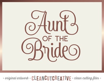 SVG Aunt of the Bride svg Bridal Shower svg Bachelorette Party svg Bridal Party shirt bridesmaid gift - Cricut Silhouette - commercial use