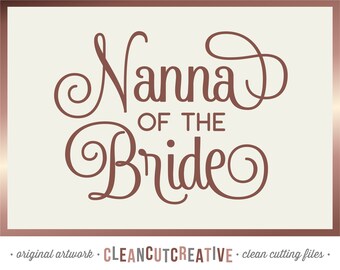 SVG Nanna de la novia svg Bridal ducha svg brida brida fiesta svg Nan abuela abuela de la novia - Cricut Silueta - uso comercial