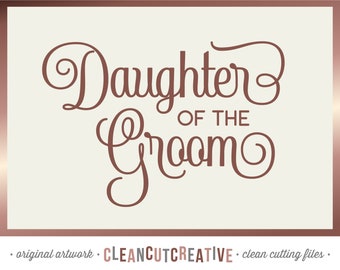 SVG Daughter of the Groom svg Bridal Party svg Wedding Party svg Groom svg cut file for Cricut & Silhouette commercial use clean cut files