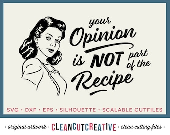 SVG Opinion not part of Recipe funny kitchen quote retro vintage 1950s housewife design svg DXF PNG Cricut Silhouette Studio - cutting files