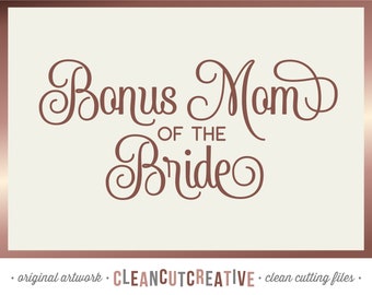 SVG Bonus Mom of the Bride svg Stepmother of the Bride SVG Mother of the Bride svg Bridal Party elegant - Cricut Silhouette commercial use