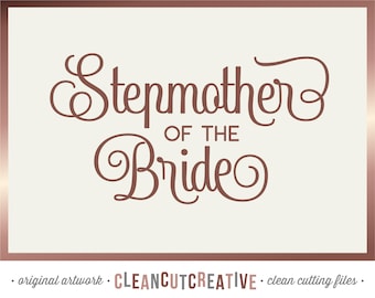 SVG Stepmother of the Bride svg Bridal Shower svg Bachelorette Party svg Bridal Party Mother of the Bride - Cricut Silhouette commercial use