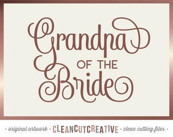 SVG Grandpa of the Bride svg Bridal Party svg Bridal Shower svg Grandfather of the Bride - Cricut Silhouette Scan N Cut SnC - commercial use