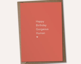 Happy Birthday Gorgeous Human - Happy Birthday Card