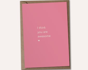 I Think You Are Awesome - Friendship Card, Encouragement Card