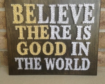 Custom Made to Order Believe There Is Good In The World String Art