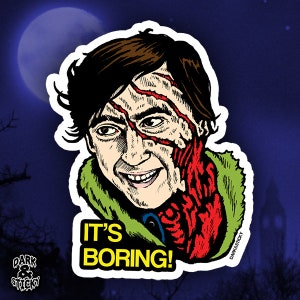 American Werewolf In London - Jack &quot;IT&#39;S BORING!&quot; Sticker