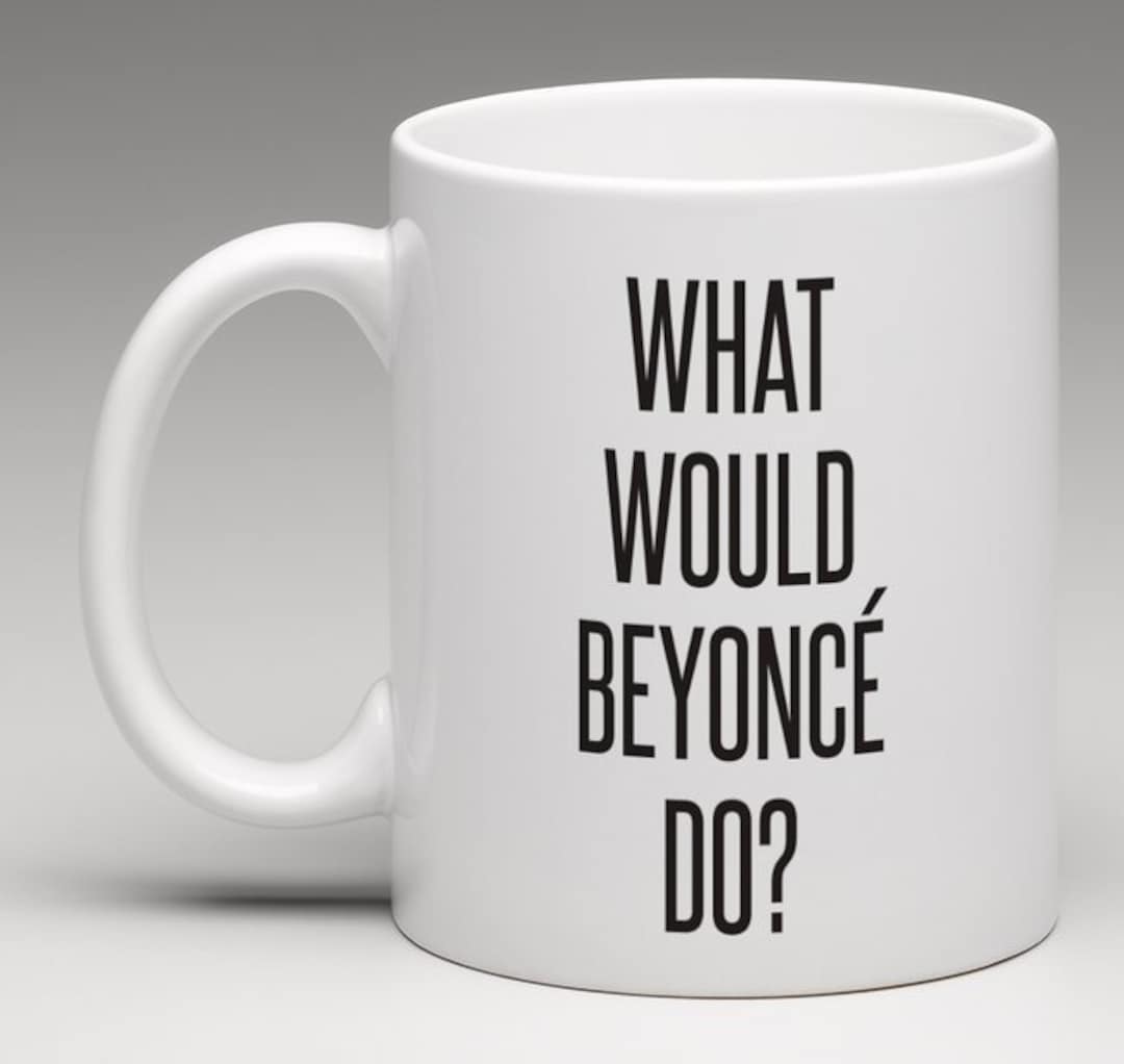 What Would Beyoncé Do? Gift Mug FY01434 - Etsy UK