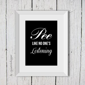 Pee like noone&#39;s listening, Digital Download , Funny Bathroom, Toilet quote, bathroom sign, toilet humour, Bathroom decor, Funny WC sign
