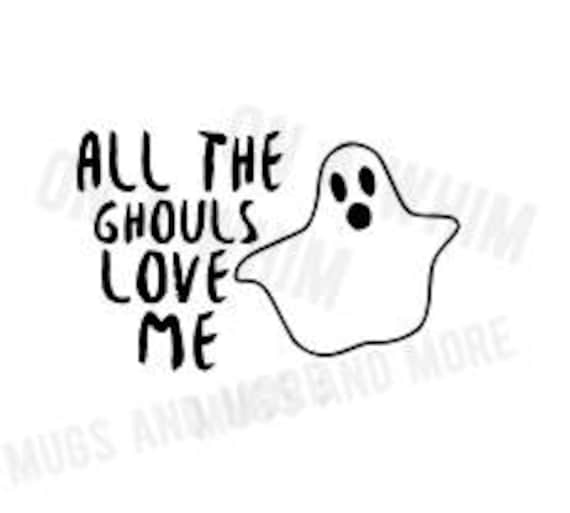 All The Ghouls Love Me Svg T Shirt Design Halloween Svg Funny Etsy