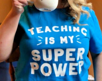 Teacher Shirt, BLUE Shirt, Teacher Gift, End of Year Teacher Gifts, Year End Gift for Teacher, Teaching is My Super Power, Hero Teacher