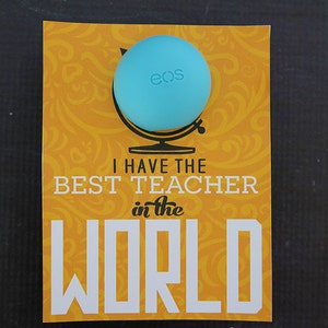 I Have The Best Teacher In The World - EOS Lip Balm Printable Teacher Gift