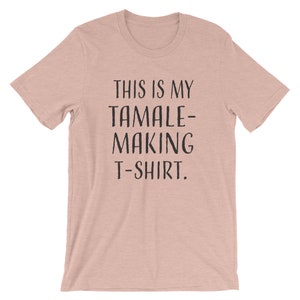 This is My TAMALE-MAKING T-Shirt. Short-Sleeve Unisex T-Shirt