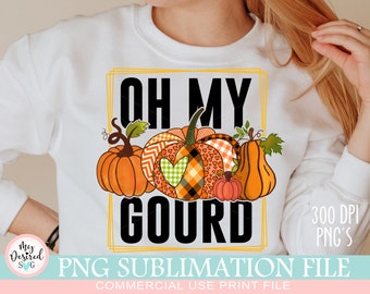 Oh, My Gourd PNG, Fall Vibes PNG, Fall pumpkin spice, Hello Fall png, Autumn Png, Pumpkin png, Fall Png, Fall Sublimation Designs Downloads