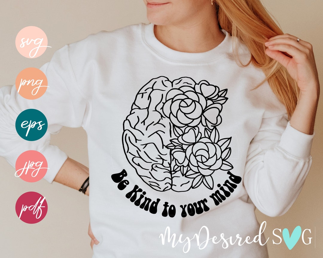 Be Kind to Your Mind SVG PNG, Sublimation Mental Health Matters ...