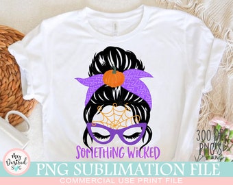 Something Wicked PNG, Hokus Pocus Designs, Funny Halloween, Spookie png, Happy Pumpkin, Witchy Woman, Halloween Sublimation Designs