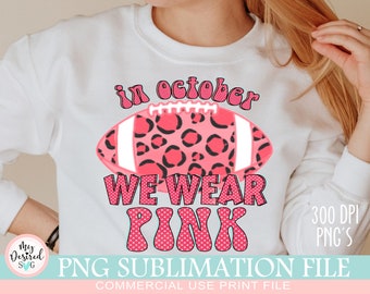 In October We Wear Pink PNG digital download, Football png, Sublimation printing, DTG printing, Breast Cancer PNG,  Leopard Print