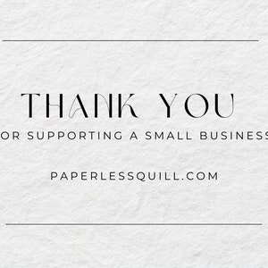 May include: A white card with the words "THANK YOU" in a stylish black font. Below, it reads "FOR SUPPORTING A SMALL BUSINESS!" and "PAPERLESSQUILL.COM". The background has a textured, off-white appearance.