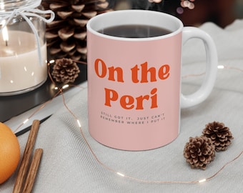 Funny Menopause Mug: On the Peri, Midlife Humor Gift