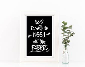 Sewing Room Wall Art, Yes I Really Do Need All This Fabric, PRINTABLE, Fabric Lover Gift, Too Much Fabric, Wall Decor, Sewing Fabric Room