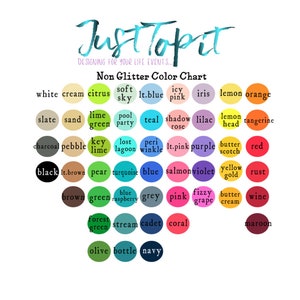 Op de afbeelding: Een kleurenkaart getiteld JustTopit Designing for your life events... Non Glitter Color Chart met rijen cirkelvormige kleurstaaltjes met labels waaronder white, cream, citrus, soft sky, lt.blue, icy pink, iris, lemon, orange, slate, sand, lime green, pool party, teal, shadow rose, lilac, lemon head, tangerine, charcoal, pebble, key lime, lost lagoon, periwinkle, lt.pink, purple, butterscotch, red, black, lt.brown, pear, turquoise, blue, salmon, violet, yellow gold, rust, brown, green, blue raspberry, grey, pink, fizzy grape, butter cream, wine, forest green, stream, cadet, coral, maroon, olive, bottle en navy.