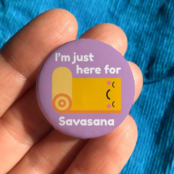 I'm just here for Savasana, yoga gifts, yoga lover, funny yoga badge, yoga teacher gift, yoga instructor gift, gifts for yoga lovers