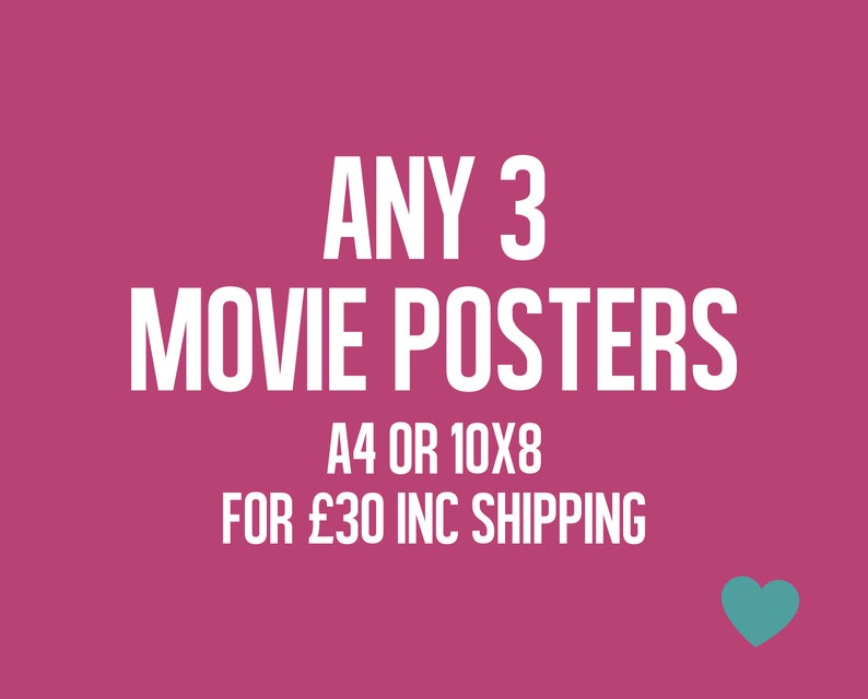 May include: Pink background with white text that reads "ANY 3 MOVIE POSTERS A4 OR 10X8 FOR &pound;30 INC SHIPPING". A teal heart is in the bottom right corner.