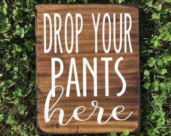 Drop your pants here - Laundry room - Laundry room humor - Bathroom - Bathroom Decor - Funny signs - Wood signs - Rustic signs