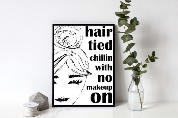 Printable Hair Tied Chillin With No Makeup On Digital Print Etsy