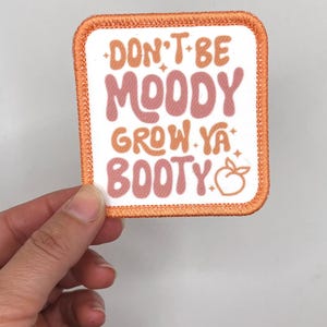 Dont be moody, grow ya booty patch  | Sublimation | Printed Patch | sew on | iron on | hook | crossfit | peach