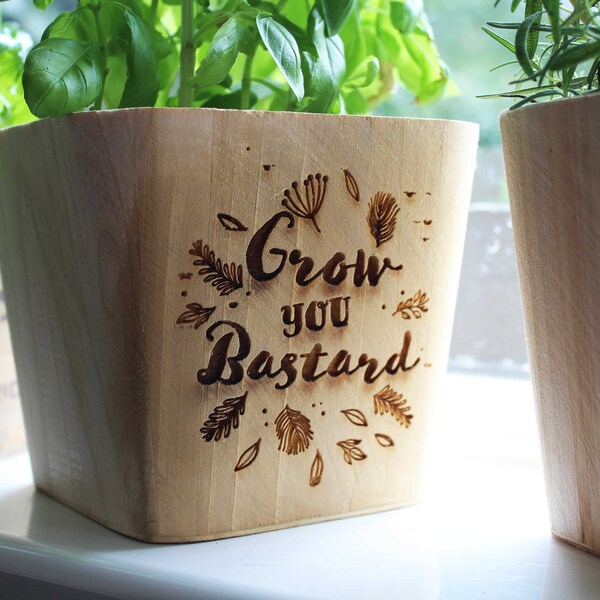 Grow you bastard wooden plant herb pot rustic Pyrography Wood Burning art gift office planter wood funny humour grow your own indoor